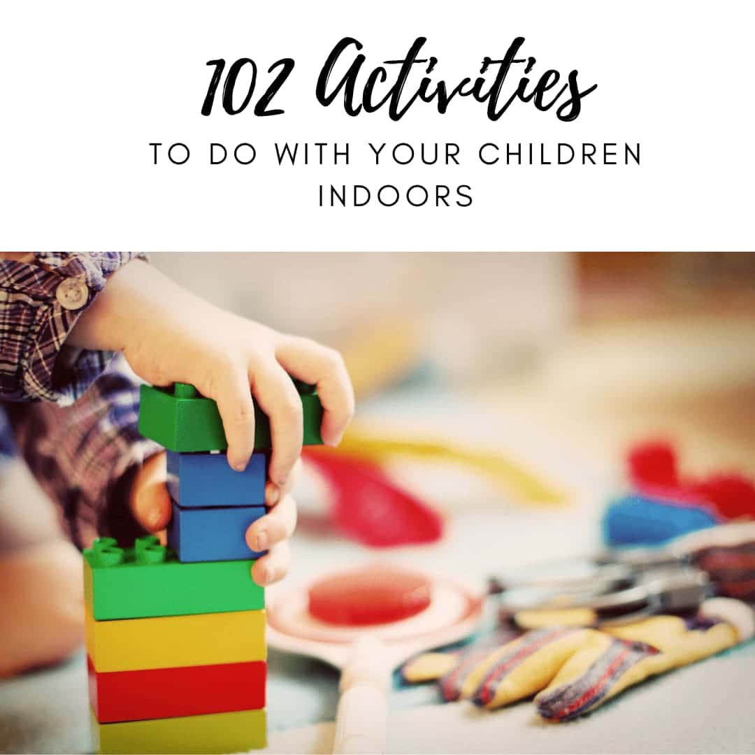 102 Activities to do with your child indoors